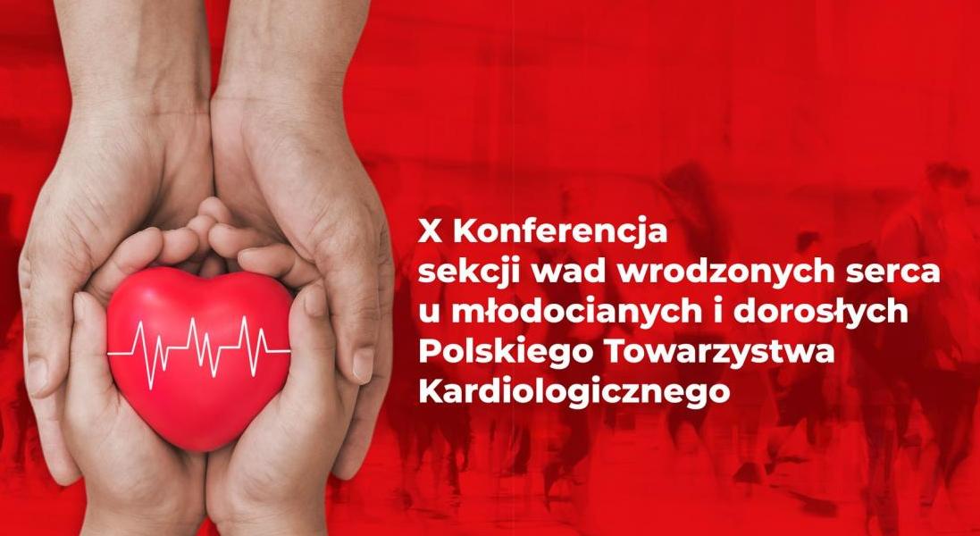 X Konferencja Sekcji Wad Wrodzonych Serca u Młodocianych i Dorosłych